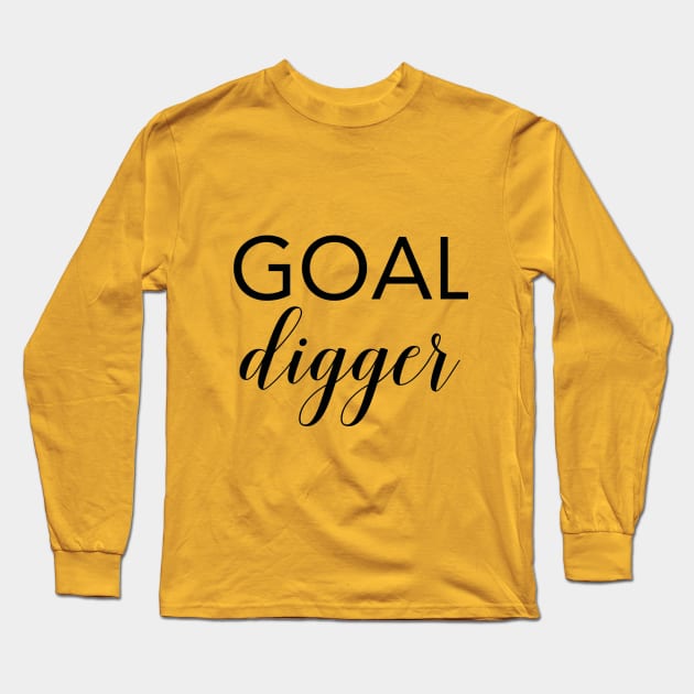 Goal Digger - Motivational Quote Long Sleeve T-Shirt by marktwain7